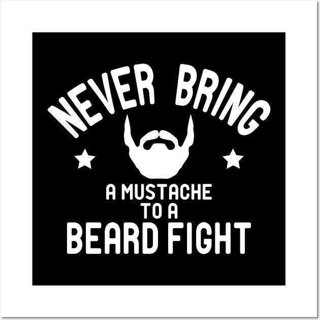 Beard - Never bring a mustache to a beard fight Wall Art by KC Happy Shop